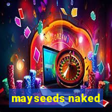 mayseeds naked